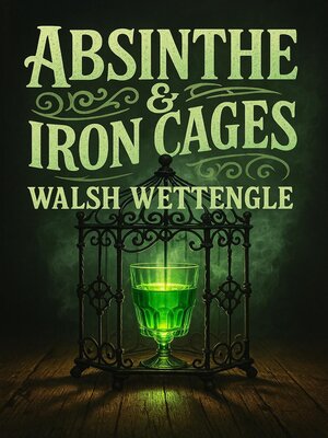 cover image of Absinthe & Iron Cages